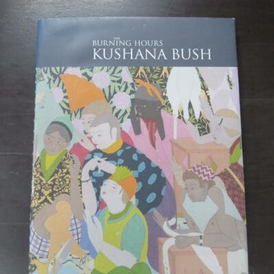 Kushana Bush, The Burning Hours, Dunedin Public Art Gallery, Dunedin, 2016, hardback with oversized over-turned dustjacket, 120 pages, illustrated, signed by the artist on FFEP, 28.5 cm x 23 cm, Art, New Zealand Art, Dead Souls Bookshop, Dunedin Book Shop