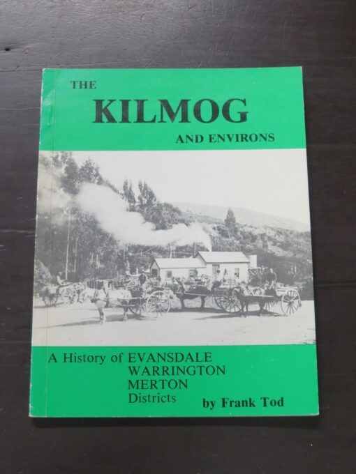 Frank Tod, The Kilmog And Environs, A History of Evansdale, Warrington, Merton Districts, Historical Publications, Dunedin, 1982, paperback, 124 signed and dated in pen to title page, 24 cm x 18 cm,  Condition - fading, chipping, loss, creasing, abrasions, rubbing, scuffing, soiling to covers, soiling, age-toning, rubbing to prelims and fore-edges of textblock, Dunedin, Otago, Dead Souls Bookshop, Dunedin Book Shop