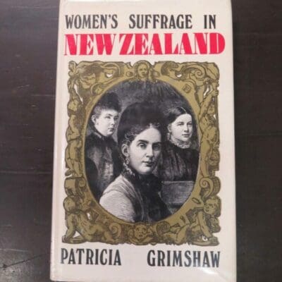 Patricia Grimshaw, Women's Suffrage In New Zealand, Auckland University Press / Oxford University Press, Auckland, 1972, hardback with dustjacket, 152 pages, illustrated, inscribed and signed by the author on FFEP, 25.5 cm x 16 cm, New Zealand Non-Fiction, Dead Souls Bookshop, Dunedin Book Shop