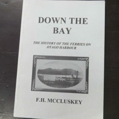 F. H. McCluskey, Down The Bay: The History of The Ferries on Otago Harbour, The New Zealand Ship & Marine Society, Wellington Maritime Museum & Gallery, 1995, paperback, 151 pages, illustrated, publisher's sticker to verso of cover, 29 cm x 21 cm, Otago, Nautical, Dead Souls Bookshop, Dunedin Book Shop