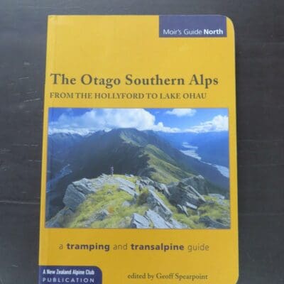 Geoff Spearpoint, ed., The Otago Southern Alps, From Hollyford To Lake Ohau, a tramping and transalpine guide, Moir's Guide North, Birdlings Flat, Christchurch, Seventh Edition, 2005, paperback, 260 pages, illustrated, 21 cm x 15 cm, Outdoors, New Zealand Non-Fiction, Otago, Dead Souls Bookshop, Dunedin Book Shop