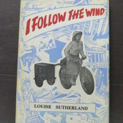 Louise Sutherland, I Follow The Wind, The Southern Cross Press, Dunedin, 1962, fourth impression (1960), hardback with dustjacket, pictorial endpapers, 228 pages, illustrated, inscribed and signed by the author on half-title, 20 cm x 13.5 cm, New Zealand Non-Fiction, Dead Souls Bookshop, Dunedin Book Shop