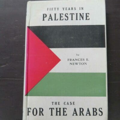 Frances E. Newton, Fifty Years In Palestine, The Case For The Arabs, Cold Harbour Press, London, 1948, hardback with dustjacket, 328 pages,  22 cm x 14 cm, History, Dead Souls Bookshop, Dunedin Book Shop