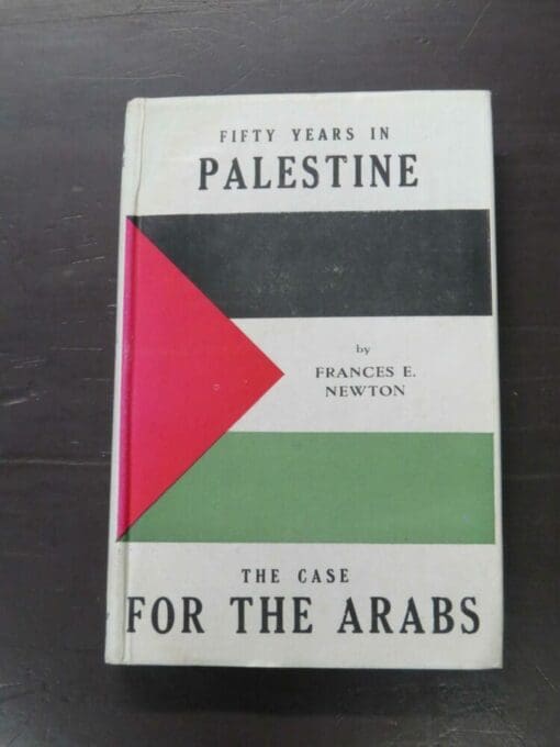 Frances E. Newton, Fifty Years In Palestine, The Case For The Arabs, Cold Harbour Press, London, 1948, hardback with dustjacket, 328 pages,  22 cm x 14 cm, History, Dead Souls Bookshop, Dunedin Book Shop