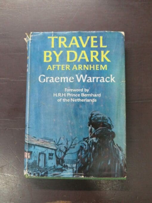 Graeme Warrack, Travel By Dark, After Arnhem, Foreword by H.R.H. Prince Bernhard of the Netherlands, Harvill, London, 1963, hardback with dustjacket, pictorial endpapers, 256 pages, 21.5 cm x 14.5 cm, Military, Dead Souls Bookshop, Dunedin Book Shop