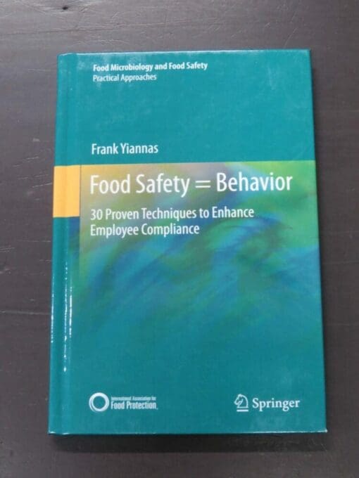 Frank Yiannas, Food Safety = Behaviour, 30 Proven Techniques to Enhance Employee Compliance, Springer, New York, 2015, laminated boards, 115 pages, inscribed and signed by the author in pen on title page, 24 cm x 16 cm, Cooking, Health, Dead Souls Bookshop, Dunedin Book Shop