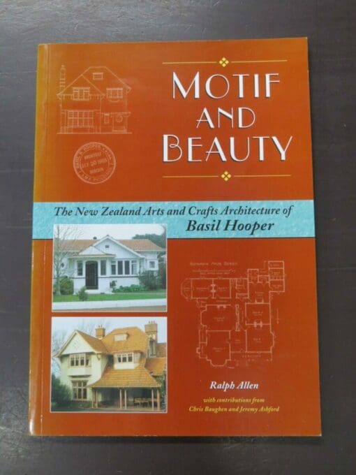 Ralph Allen, Motif And Beauty, The New Zealand Arts and Crafts Architecture of Basil Hooper, With Contributions from Chris Baughen and Jeremy Ashford, Harptree Press, Dunedin, 2000, paperback, 109 pages, illustrated, 29.5 cm x 21 cm, Architecture, New Zealand Architecture, Dead Souls Bookshop, Dunedin Book Shop