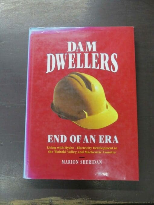 Marion Sheridan, Dam Dwellers, End Of An Era: Living with Hydro - Electricity Development in the Waitaki Valley and Mackenzie Country, author published, Sheridan Press, Twizel, 1995, hardback with dustjacket, 392 pages, illustrated, 30 cm x 21 cm, New Zealand Non-Fiction, Dead Souls Bookshop, Dunedin Book Shop