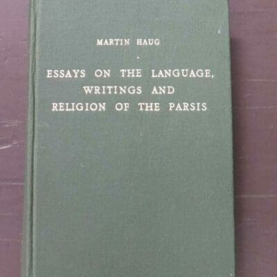 Edward W. West, ed., Martin Haug, Essays On The Language, Writings And Religion Of The Parsis, Studies on Zoroastrian Religion and Zend-Avesta, Their Origins, Development, Structure, Text and Linguistic Composition, Fourth Enlarged Edition, Philo Press, Amsterdam, 1971, hardback, lacking dustjacket if issued, 428 pages + 8 pages of publisher's advertisements, 18.5 cm x 12.5 cm, Religion, History, Dead Souls Bookshop, Dunedin Book Shop
