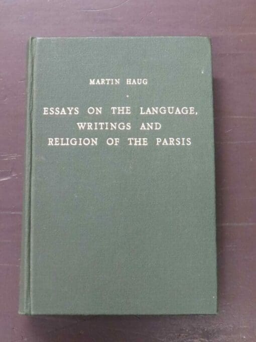 Edward W. West, ed., Martin Haug, Essays On The Language, Writings And Religion Of The Parsis, Studies on Zoroastrian Religion and Zend-Avesta, Their Origins, Development, Structure, Text and Linguistic Composition, Fourth Enlarged Edition, Philo Press, Amsterdam, 1971, hardback, lacking dustjacket if issued, 428 pages + 8 pages of publisher's advertisements, 18.5 cm x 12.5 cm, Religion, History, Dead Souls Bookshop, Dunedin Book Shop