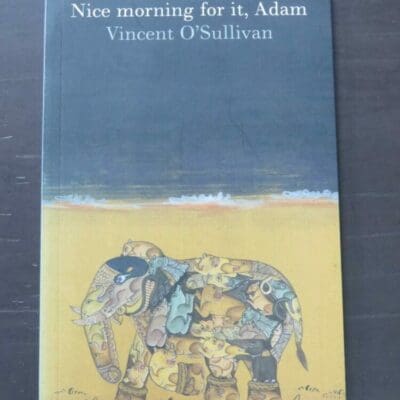 Vincent O'Sullivan, Nice morning for it, Adam, VUP, Wellington, 2004, paperback, 78 pages, signed and inscribed with a small note / letter from the author, 21 cm x 14 cm, New Zealand Poetry, New Zealand Literature, Dead Souls Bookshop, Dunedin Book Shop