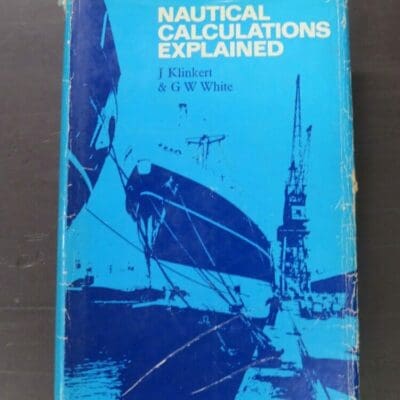 J. Klinkert, G. W. White, Nautical Calculations Explained, Routledge and Kegan Paul, London, 1969, hardback with dustjacket, 598 pages, 22 cm x 14 cm, Nautical, Sailing, Science, Dead Souls Bookshop, Dunedin Book Shop