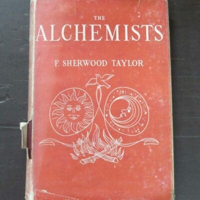 F. Sherwood Taylor, The Alchemists, Founders Of Modern Chemistry, The Scientific Book Club, London, reprint, no date, 1950s, hardback with dustjacket,  246 pages, illustrated, 19 cm x 13 cm, Science, Occult, Dead Souls Bookshop, Dunedin Book Shop
