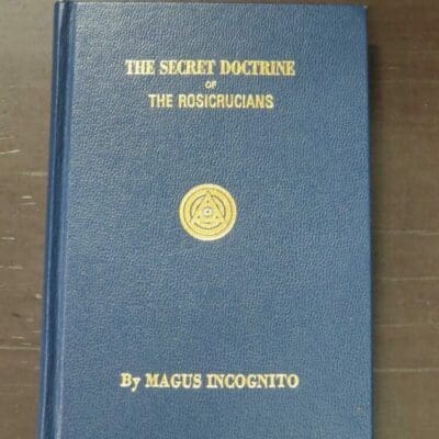 Magus Incognito, The Secret Doctrine of The Rosicrucians, Illustrated with The Secret Rosicrucian Symbols, Occult Press, Chicago, Illinois, hardback with gilt titling, 256 pages, illustrated, 19 cm x 13 cm, Occult, Philosophy, Religion, Dead Souls Bookshop, Dunedin Book Shop