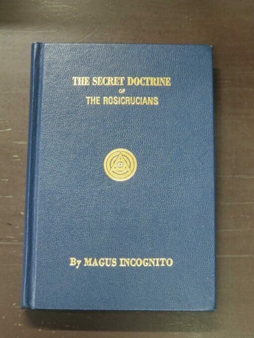 Magus Incognito, The Secret Doctrine of The Rosicrucians, Illustrated with The Secret Rosicrucian Symbols, Occult Press, Chicago, Illinois, hardback with gilt titling, 256 pages, illustrated, 19 cm x 13 cm, Occult, Philosophy, Religion, Dead Souls Bookshop, Dunedin Book Shop