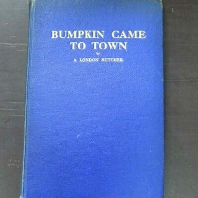 Walter George Oxley, Bumpkin Came To Town, by A London Butcher, R. Ackrill, Harrogate, [1943], cloth with gilt titling to front cover, lacking dustjacket if issued, 87 pages, illustrated, 22 cm x14.5 cm, Cooking, London, History, Australia, New Zealand Non-Fiction, Travel, Dead Souls Bookshop, Dunedin Book Shop