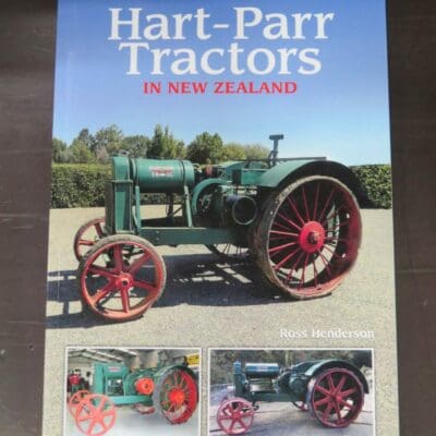 Rose Henderson, Hart-Parr Tractors in New Zealand, Edited by Doug Wing, author published, Winton, 2017, paperback, 100 pages, illustrated, 29.5 x 21 cm, Tractors, Farming, Agriculture, New Zealand Non-Fiction, Automobiles, Dead Souls Bookshop, Dunedin Book Shop