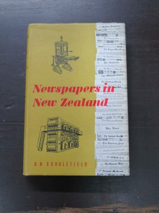 G. H, Scholefield, Newspapers in New Zealand, Reed, Wellington, 1958, hardback with dustjacket, 287 pages, illustrated, 22 cm x 15 cm, New Zealand Non-Fiction, Dead Souls Bookshop, Dunedin Book Shop