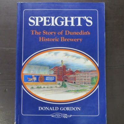 Donald Gordon, SPEIGHT'S, The Story of Dunedin's Historic Brewery, Avon / McIndoe, Dunedin, [1993], paperback, 200 pages, illustrated, signed and inscribed by the author on prelim, personalised, complimentary label affixed to verso of cover, signed by brewery manager and author, 24 cm x 17.5 cm, Dunedin, Otago, New Zealand Non-Fiction, Dead Souls Bookshop, Dunedin Book Shop