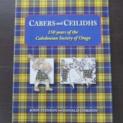 John Stinson, Donald Gordon, Cabers and Ceilidhs, 150 years of the Caledonian Society of Otago, Caledonian Society of Otago, Dunedin, 2012, paperback, 48 pages, illustrated, + 2x dinner menus, signed by both authors on title page, 25 cm x 17.5 cm, , Otago, Dead Souls Bookshop, Dunedin Book Shop