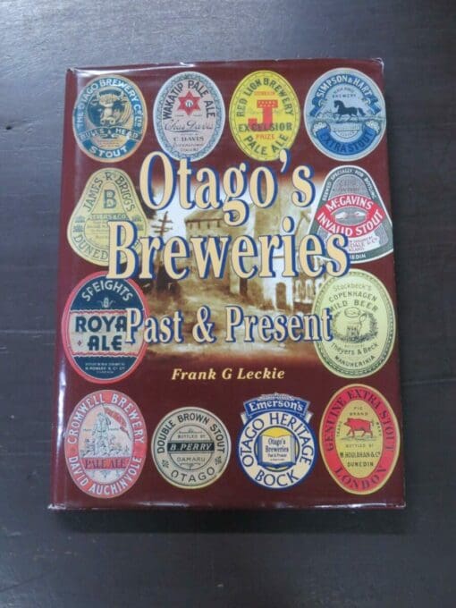 Frank G. Leckie, Otago's Breweries, Past and Present, Otago Heritage Books, Dunedin, 1997, hardback with dustjacket, 164 pages, illustrated, signed and numbered edition 161 / 250, special edition Emerson's beer label affixed to verso of half-title, 27 cm x 20 cm,, New Zealand Non-Fiction, Otago, Dead Souls Bookshop, Dunedin Book Shop