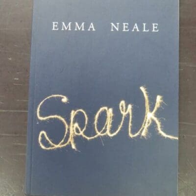 Emma Neale, Spark, Steele Roberts, Wellington, 2008, paperback, 78 pages, signed by author on title page, 23 cm x 16.5 cm,, New Zealand Literature, New Zealand Poetry, Dead Souls Bookshop, Dunedin Book Shop