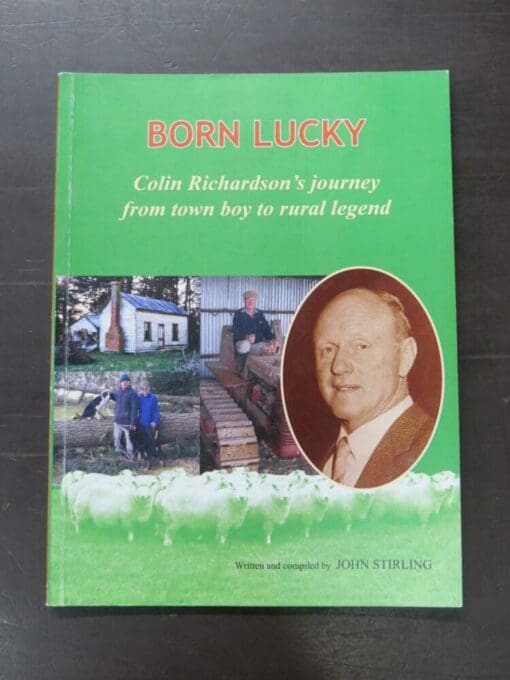 John Stirling, Born Lucky, Colin Richardson's journey from town boy to rural legend, author published, Gore, 2008, paperback, 96 pages, illustrated, 24 cm x 18 cm, Farming,