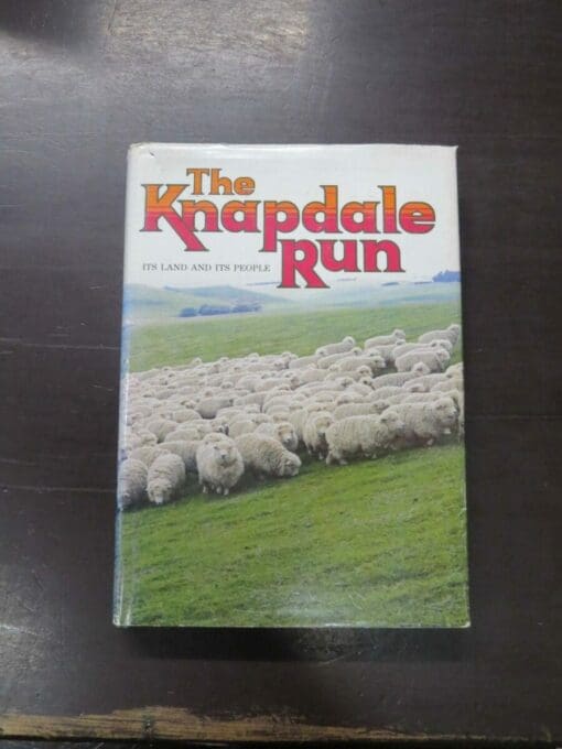 E. Kerse, ed., The Knapdale Run, Its Land And Its People, Compiled by Residents and Former Residents of the District, Knapdale Book Committee, Gore, 1983, hardback with dustjacket, 340 pages, illustrated, 25 cm x 17.5 cm, Southland, Gore, New Zealand Non-Fiction, Dead Souls Bookshop, Dunedin Book Shop