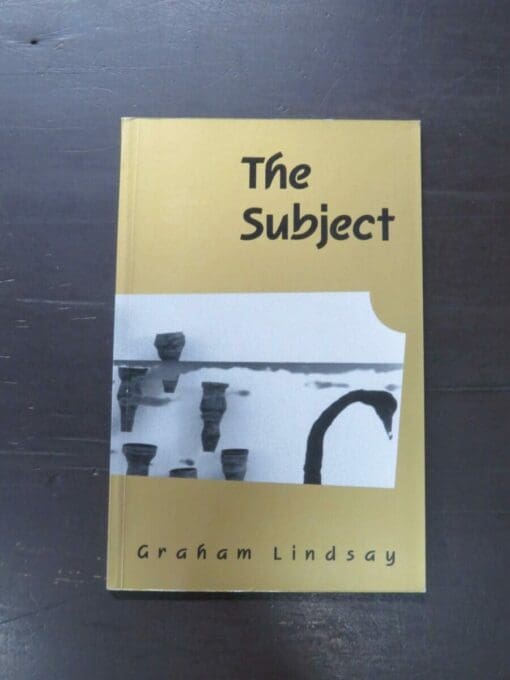 Graham Lindsay, The Subject, Auckland University Press, 1994, paperback, 52 pages, inscribed and signed by author on half-title, 23 cm x 15 cm, New Zealand Literature, New Zealand Poetry, Dead Souls Bookshop, Dunedin Book Shop