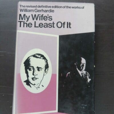 William Gerhardie, My Wife's The Least Of It, The Revised definitive edition of the works of William Gerhardie, Preface by Michael Holroyd, Macdonald, London, 1973 reprint (1938), hardback with dustjacket, 547 pages, 20.5 cm x 13.5 cm, Literature, Dead Souls Bookshop, Dunedin Book Shop