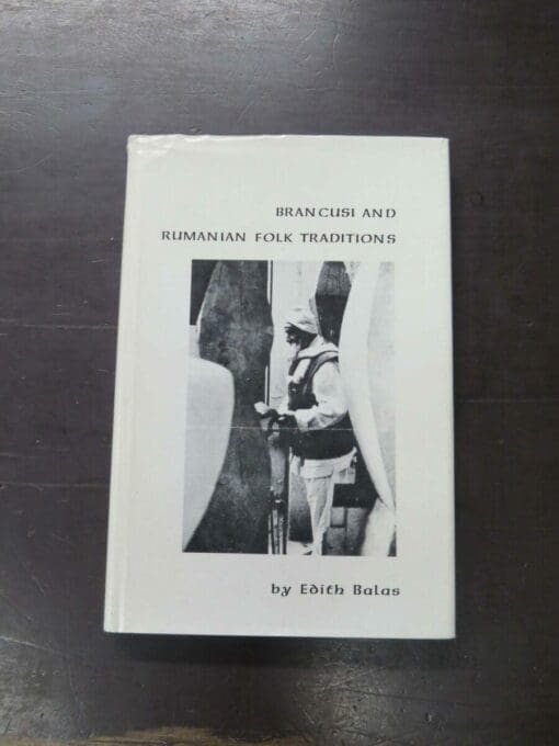 Edith Balas, Brancusi And Rumanian Folk Traditions, East European Monographs, Boulder, USA, hardback with dustjacket, 121 pages, illustrated, signed and inscribed by the author on FFEP, 23.5 cm x 15.5 cm,, Art, History, Dead Souls Bookshop, Dunedin Book Shop