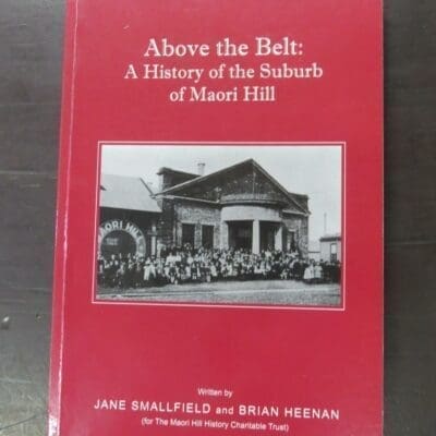 Jane Smallfield, Brian Heenan, Above the Belt: A History of the Suburb of Maori Hill, The Maori Hill Charitable Trust, Dunedin, 2006, paperback, 208 pages, illustrated, 24.5 cm x 17.5 cm, Dunedin, Dead Souls Bookshop, Dunedin Book Shop
