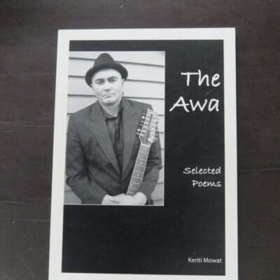 Keriti Mowat, The Awa, Selected Poems, author published, Wanganui, 2011, paperback, 104 pages, inscribed and signed by the author on title page, 21 cm x 15 cm, New Zealand Literature, New Zealand Poetry, Dead Souls Bookshop, Dunedin Book Shop