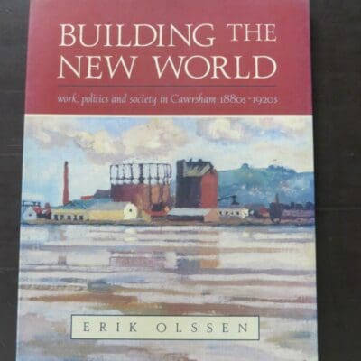 Erik Olssen, Building The New World, work, politics and society in Caversham 1880s - 1920s, Auckland University Press, Auckland,1995, paperback with flyleaves, pictorial prelims, 297 pages, illustrated, 25.5 cm x 19 cm, Otago, Dunedin, Dead Souls Bookshop, Dunedin Book Shop