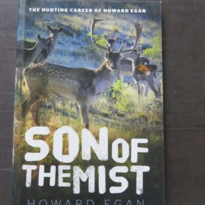 Howard Egan, Son Of The Mist, The Hunting Career of Howard Egan, Halcyon Press, Auckland, 2013, paperback, 200 pages, illustrated, 22 cm x 14.5 cm, , Hunting, Dead Souls Bookshop, Dunedin Book Shop