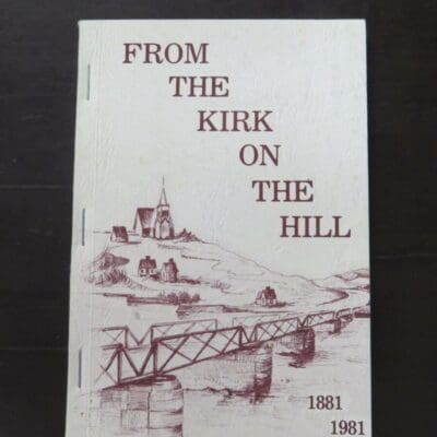 J. F. McArthur, From The Kirk On The Hill 1881 - 1981, A History Of The Presbyterian Church In Gore, author published, Gore, 1981, stapled paperback, 160 pages, illustrated, 20 cmx 14 cm, New Zealand Non-Fiction, Southland, Gore, Religion, Dead Souls Bookshop, Dunedin Book Shop