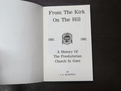 J. F. McArthur, From The Kirk On The Hill 1881 - 1981, A History Of The Presbyterian Church In Gore - Image 7