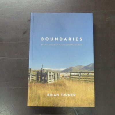 Brian Turner, Boundaries, People and Places of Central Otago, Photographs by Steve Calveley, Godwit, NZ, 2015 reprint (2015) paperback with flyleaves, 352 pages, illustrated, signed by the author and photographer on half-title, 23.5 cm x 16 cm, Otago, Photography, Dead Souls Bookshop, Dunedin Book Shop