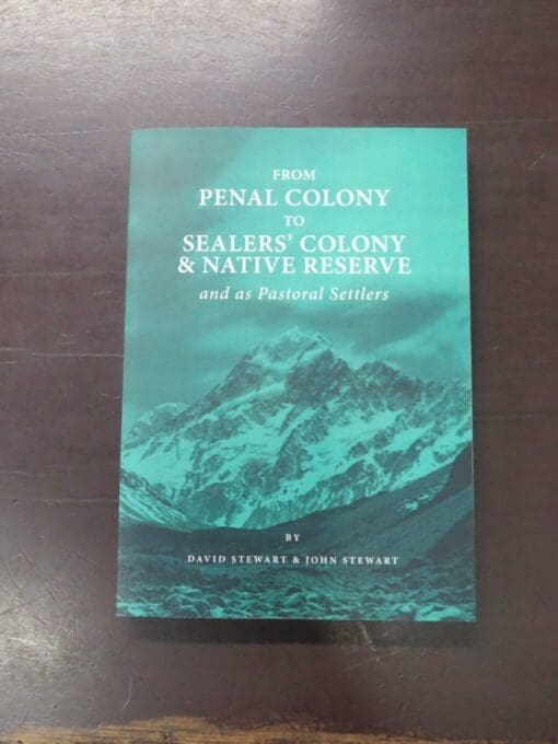 David Stewart, John Stewart, From Penal Colony To Sealer's Colony and Native Reserve and as Pastoral Settlers, author published, Australia, 2021, paperback, 347 pages, illustrated, 25 cm x 17.5 cm, Australia, New Zealand Non-Fiction, History, Dead Souls Bookshop, Dunedin Book Shop