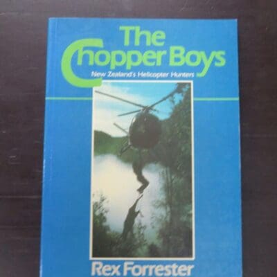 Rex Forrester, The Chopper Boys, New Zealand's Helicopter Hunters, Pacific, Penguin Books, 1988 reprint (1983), paperback, 168 pages, illustrated, 24 cm x 17 cm, Hunting, Dead Souls Bookshop, Dunedin Book Shop