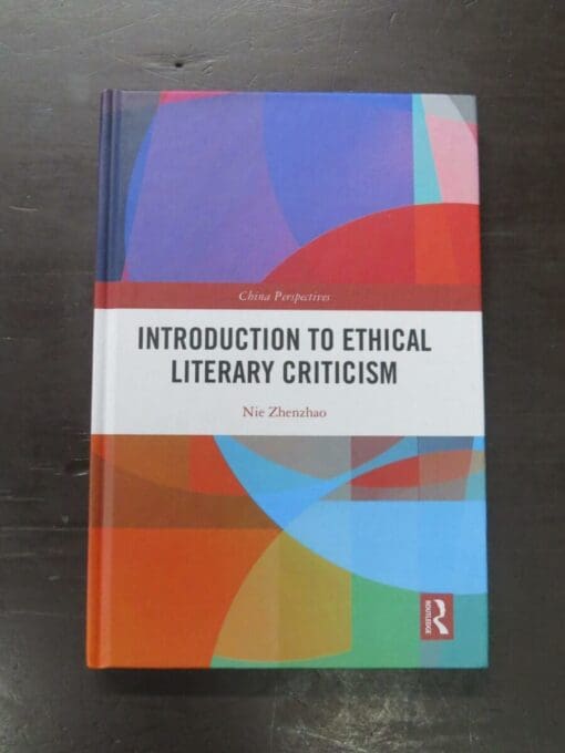 Nie Zhenzhao, Introduction To Ethical Literary Criticism, China Perspectives, Routledge, Oxon, 2024, hardback, pictorial boards, 239 pages, 24 cm x 16 cm, Philosophy, Dead Souls Bookshop, Dunedin Book Shop