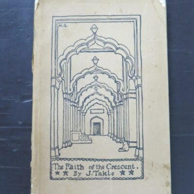 J. Takle, The Faith of the Crescent, 'Missionaries to Muslims League', Publication Department of the National Council of the Young Men's Christian Association of India and Ceylon, Calcutta, 1913, paperback, 188 pages, illustrated, 18 cm x 12 cm, Religion, Dead Souls Bookshop, Dunedin Book Shop