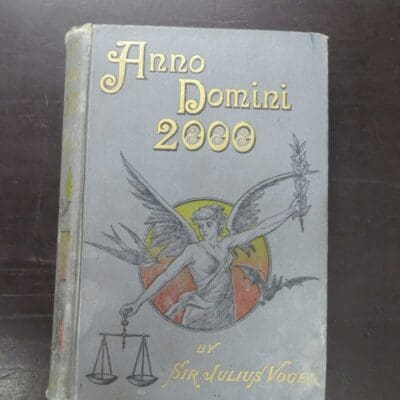 Sir Julius Vogel, Anno Domini 2000 Or, Woman's Destiny, Hutchinson, London, 1889, Colonial Edition, hardback, pictorial boards, 331 pages, author portrait frontis, 19.5 cm x 13.5 cm, New Zealand Literature, Science Fiction, Dead Souls Bookshop, Dunedin Book Shop