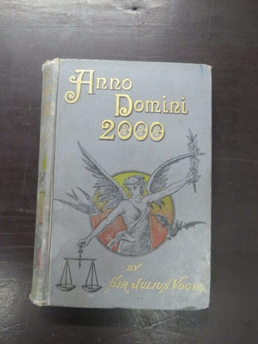 Sir Julius Vogel, Anno Domini 2000 Or, Woman's Destiny, Hutchinson, London, 1889, Colonial Edition, hardback, pictorial boards, 331 pages, author portrait frontis, 19.5 cm x 13.5 cm, New Zealand Literature, Science Fiction, Dead Souls Bookshop, Dunedin Book Shop