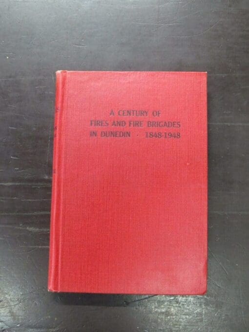 J. S. Little, A Century Of Fires And Fire Brigades In Dunedin 1848 - 1948, Special Presentation Copy - Image 2