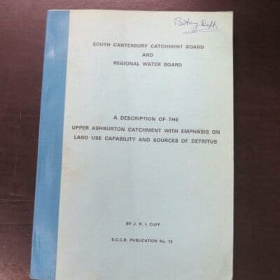 J. R. I. Cuff, South Canterbury Catchment Board And Reginal Water Board, A Description of the Upper Ashburton Catchment with Emphasis On Land Use Capability And Sources Of Detritus, S. C. C. B. Publication No. 15, July, 1977, stapled a4 format paperback with cloth tape spine, 154 pages, illustrated, rear pocket with 6 maps, book dimensions 29.5 cm x 21 cm, New Zealand Non-Fiction, Dead Souls Bookshop, Dunedin Book Shop