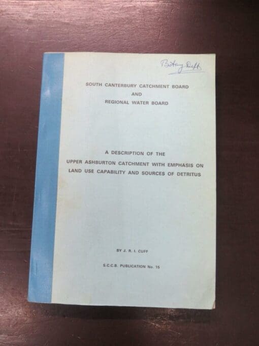 J. R. I. Cuff, South Canterbury Catchment Board And Reginal Water Board, A Description of the Upper Ashburton Catchment with Emphasis On Land Use Capability And Sources Of Detritus, S. C. C. B. Publication No. 15, July, 1977, stapled a4 format paperback with cloth tape spine, 154 pages, illustrated, rear pocket with 6 maps, book dimensions 29.5 cm x 21 cm, New Zealand Non-Fiction, Dead Souls Bookshop, Dunedin Book Shop