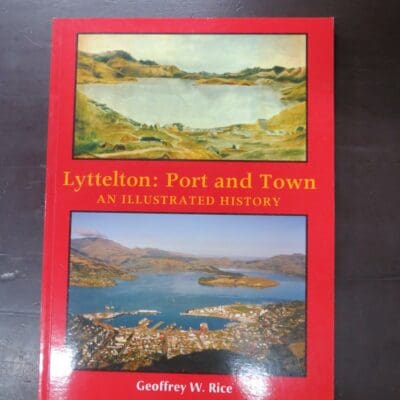 Geoffrey W. Rice, Lyttelton: Port and Town, An Illustrated History, Canterbury University Press, Christchurch, 2004, paperback, a4 format, 164 pages, illustrated, 28.5 cm x 21 cm, New Zealand Non-Fiction, Nautical, Dead Souls Bookshop, Dunedin Book Shop