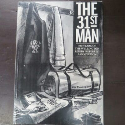 The 31st Man, 100 Years Of The Wellington Rugby Referee's Association, Wellington Rugby Referees Association, Wellington, 1994, paperback, a4 format, 107 pages, illustrated, 29.5 cm x 21 cm, Sport, Rugby, New Zealand Sport, Dead Souls Bookshop, Dunedin Book Shop