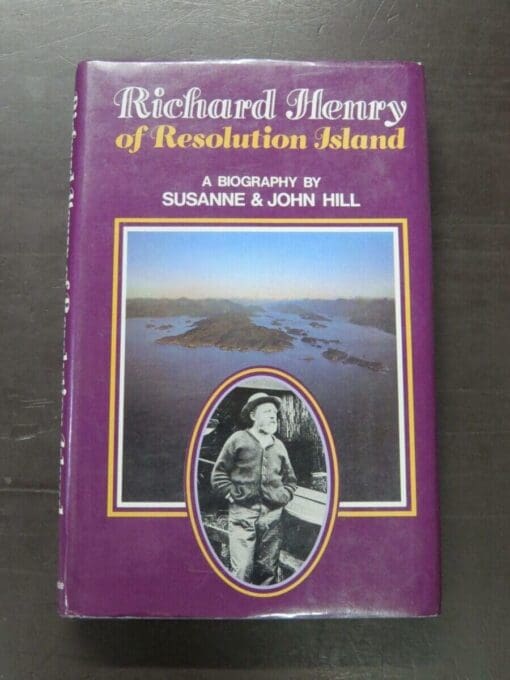 Susanne Hill, John Hill, Richard Henry of Resolution Island, A Biography, John McIndoe, Dunedin, in association with the New Zealand Wildlife Service, hardback with dustjacket, 364 pages, illustrated, 25 cm x 16 cm, New Zealand Non-Fiction, Dead Souls Bookshop, Dunedin Book Shop